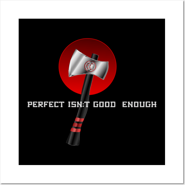 Perfect isn't Good Ebough Competition Throwing Axe Wall Art by geodesyn